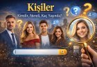 Kişiler – Kimdir, Nereli, Kaç Yaşında?