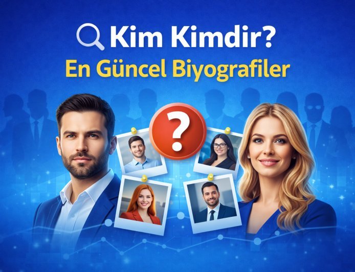 Kim Kimdir? En Güncel Biyografiler