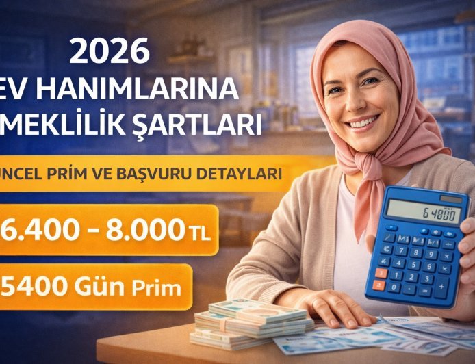2026 Ev Hanımlarına Emeklilik Şartları: Güncel Prim ve Başvuru Rehberi